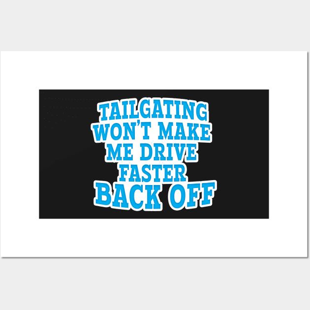 TAILGATING WON'T MAKE ME DRIVE FASTER BACK OFF Wall Art by Roly Poly Roundabout